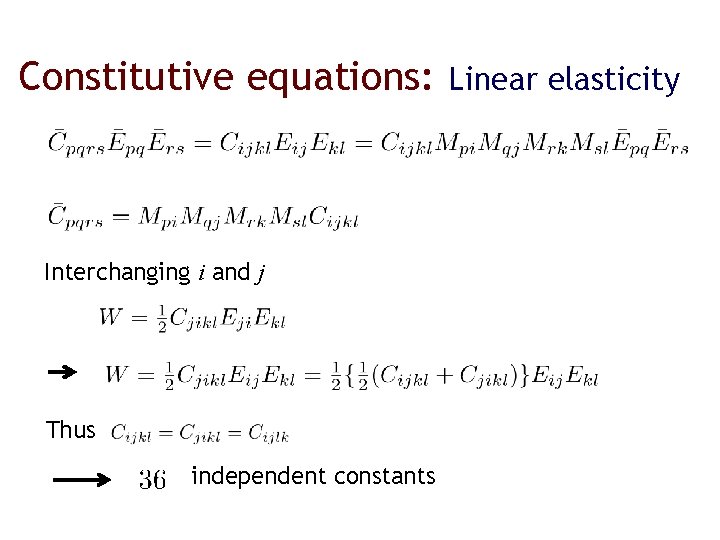 Constitutive equations: Interchanging i and j Thus independent constants Linear elasticity 