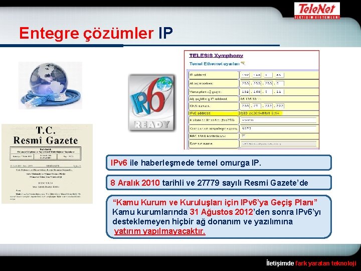 Entegre çözümler IP IPv 6 ile haberleşmede temel omurga IP. 8 Aralık 2010 tarihli