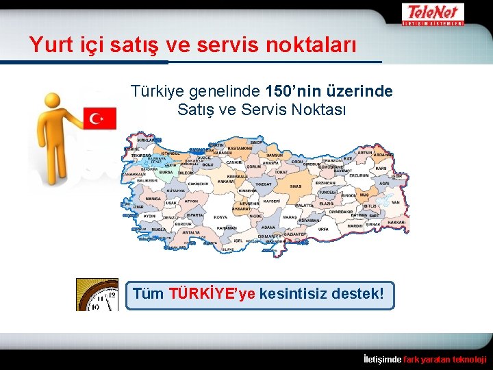 Yurt içi satış ve servis noktaları Türkiye genelinde 150’nin üzerinde Satış ve Servis Noktası