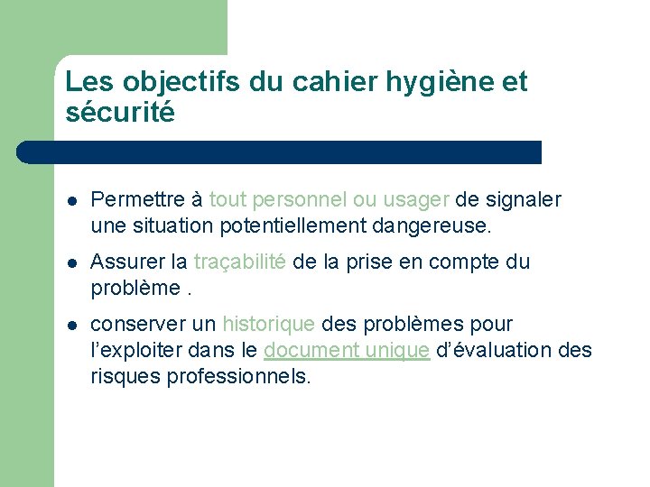 Les objectifs du cahier hygiène et sécurité l Permettre à tout personnel ou usager