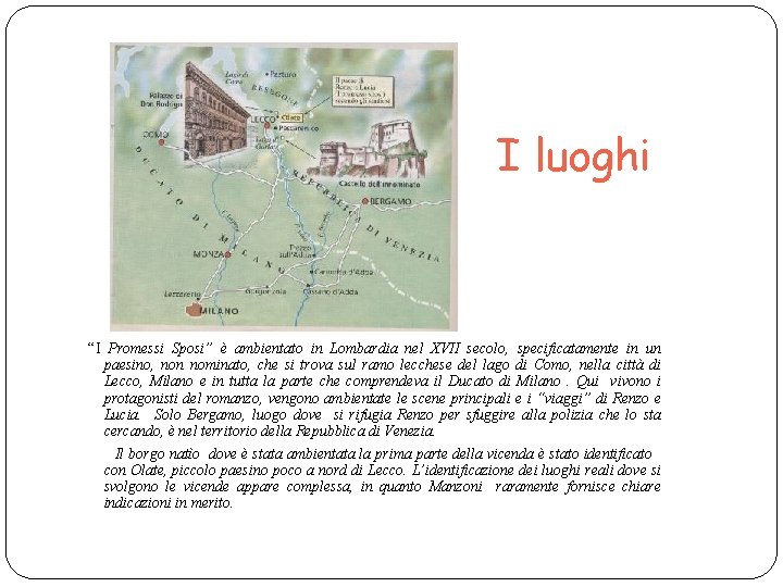 I luoghi “I Promessi Sposi” è ambientato in Lombardia nel XVII secolo, specificatamente in