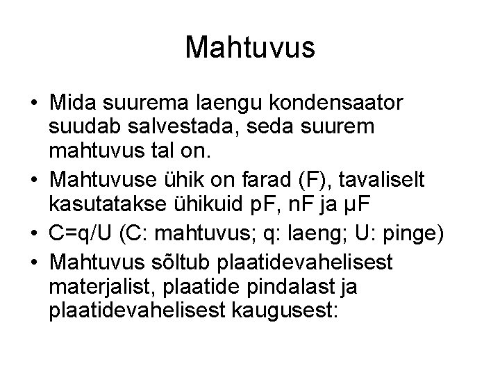 Mahtuvus • Mida suurema laengu kondensaator suudab salvestada, seda suurem mahtuvus tal on. •