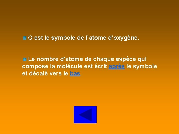 O est le symbole de l’atome d’oxygène. Le nombre d’atome de chaque espèce qui