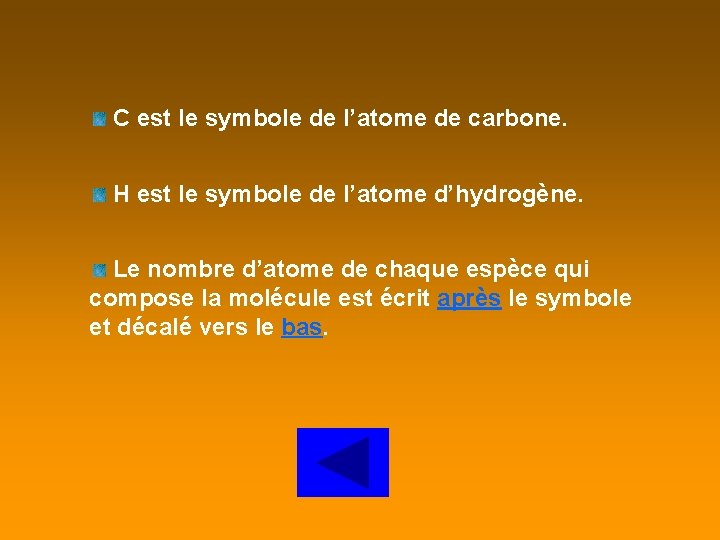 C est le symbole de l’atome de carbone. H est le symbole de l’atome