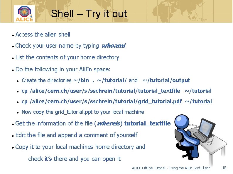 Shell – Try it out Access the alien shell Check your user name by