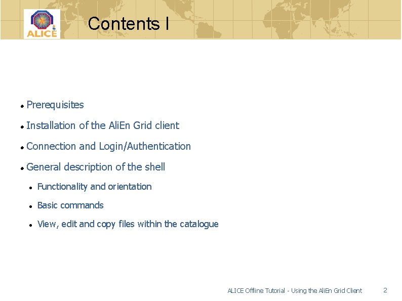 Contents I Prerequisites Installation of the Ali. En Grid client Connection and Login/Authentication General
