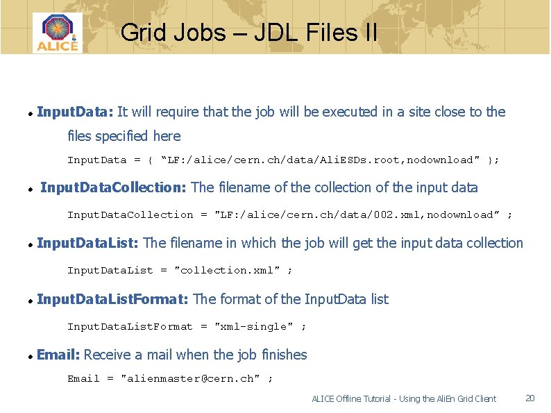 Grid Jobs – JDL Files II Input. Data: It will require that the job