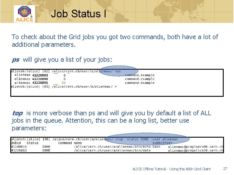 Job Status I To check about the Grid jobs you got two commands, both