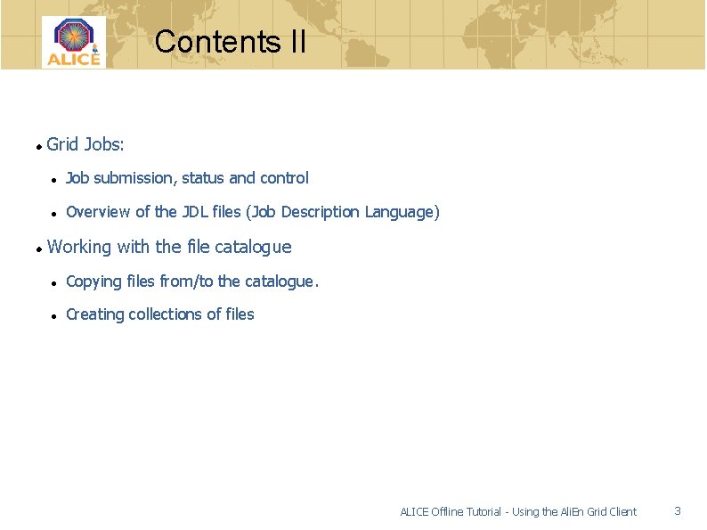 Contents II Grid Jobs: Job submission, status and control Overview of the JDL files