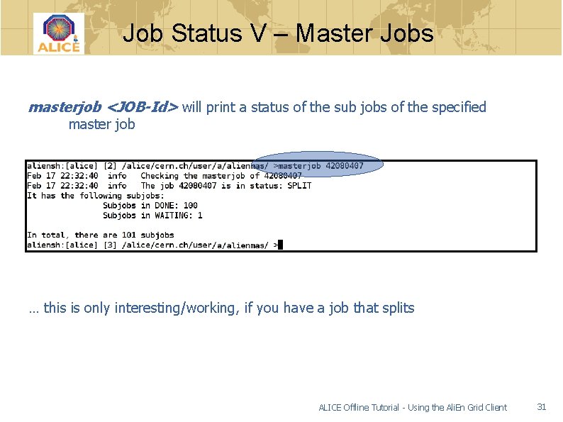 Job Status V – Master Jobs masterjob <JOB-Id> will print a status of the