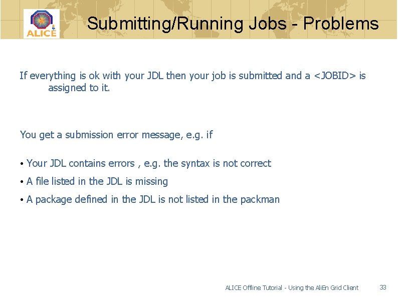 Submitting/Running Jobs - Problems If everything is ok with your JDL then your job