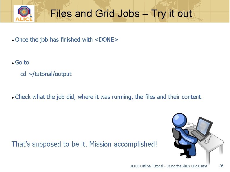 Files and Grid Jobs – Try it out Once the job has finished with