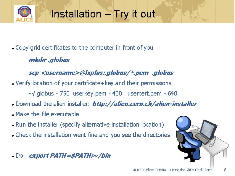 Installation – Try it out Copy grid certificates to the computer in front of