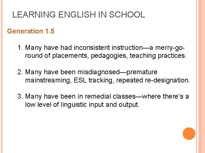 LEARNING ENGLISH IN SCHOOL Generation 1. 5 1. Many have had inconsistent instruction—a merry-goround