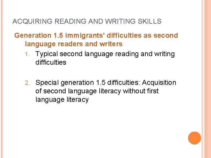 ACQUIRING READING AND WRITING SKILLS Generation 1. 5 immigrants' difficulties as second language readers
