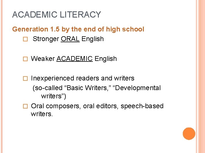 ACADEMIC LITERACY Generation 1. 5 by the end of high school � Stronger ORAL