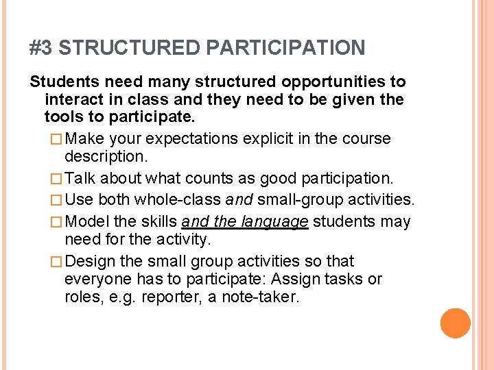 #3 STRUCTURED PARTICIPATION Students need many structured opportunities to interact in class and they