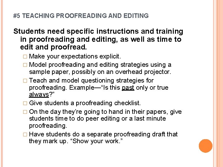 #5 TEACHING PROOFREADING AND EDITING Students need specific instructions and training in proofreading and