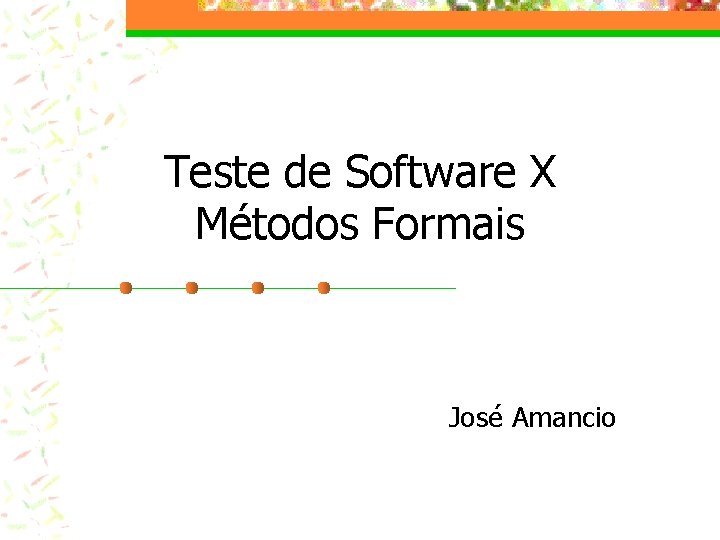 Teste de Software X Métodos Formais José Amancio 