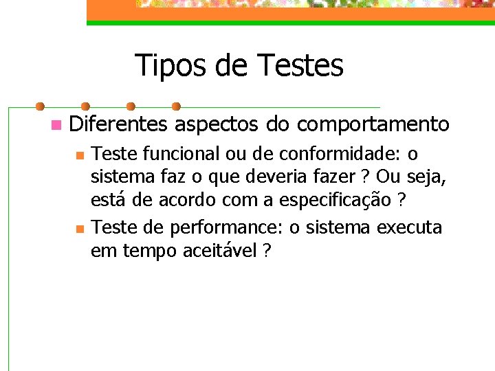 Tipos de Testes n Diferentes aspectos do comportamento n n Teste funcional ou de