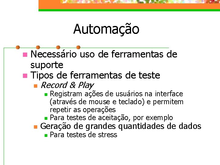 Automação Necessário uso de ferramentas de suporte n Tipos de ferramentas de teste n
