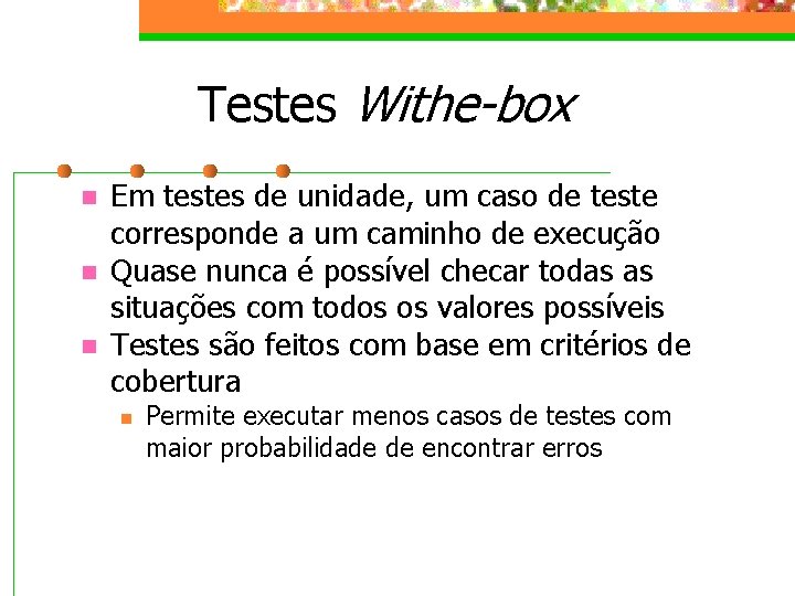 Testes Withe-box n n n Em testes de unidade, um caso de teste corresponde