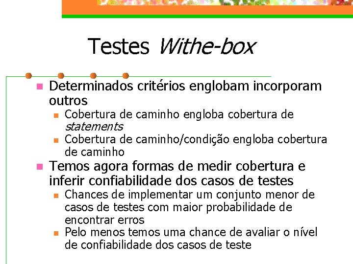 Testes Withe-box n Determinados critérios englobam incorporam outros n n n Cobertura de caminho