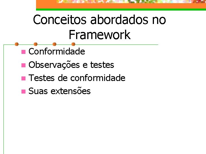 Conceitos abordados no Framework Conformidade n Observações e testes n Testes de conformidade n