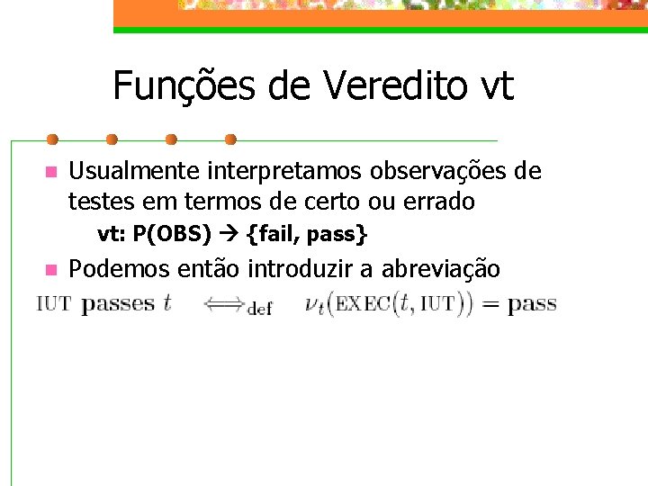 Funções de Veredito vt n Usualmente interpretamos observações de testes em termos de certo