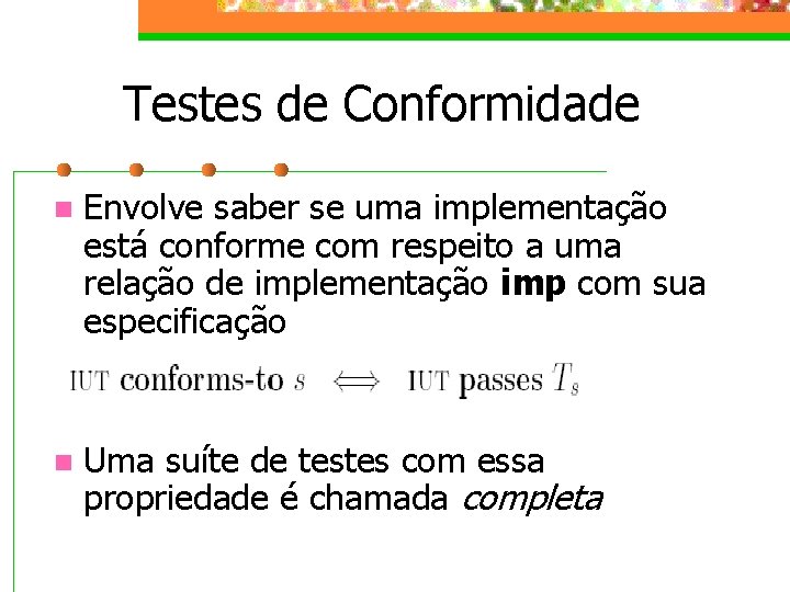 Testes de Conformidade n Envolve saber se uma implementação está conforme com respeito a