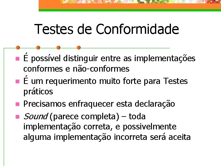 Testes de Conformidade n n É possível distinguir entre as implementações conformes e não-conformes