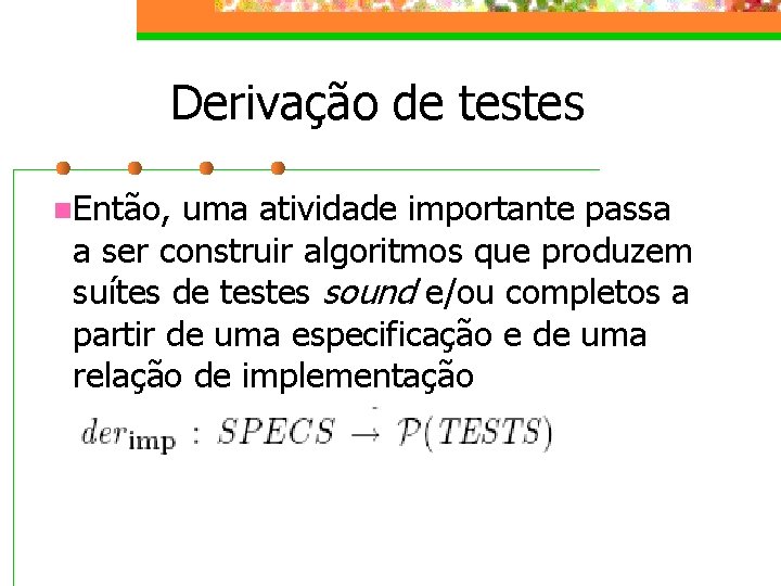 Derivação de testes n. Então, uma atividade importante passa a ser construir algoritmos que