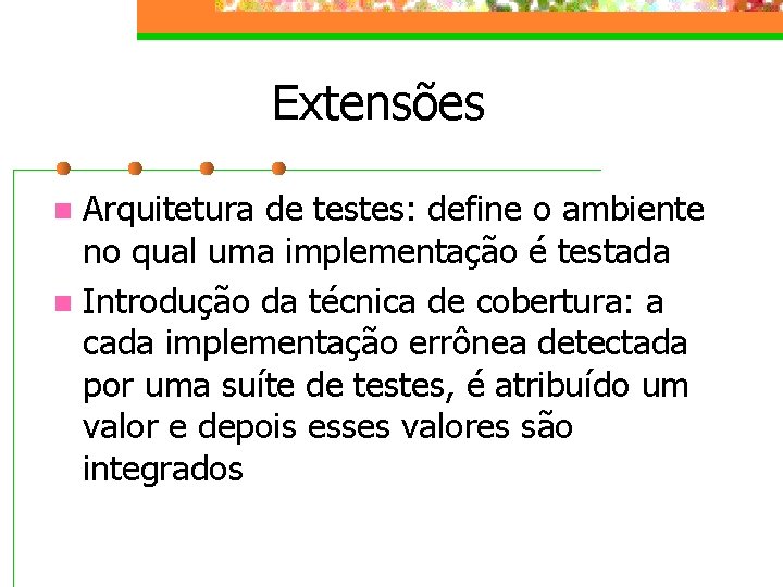 Extensões Arquitetura de testes: define o ambiente no qual uma implementação é testada n