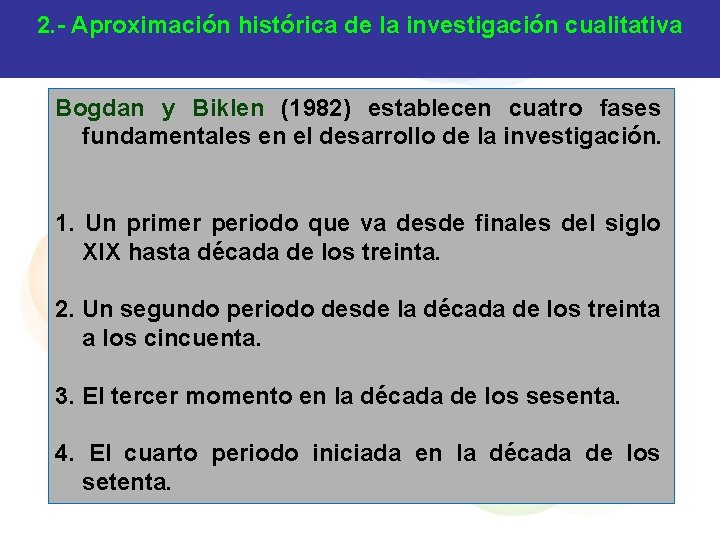 2. - Aproximación histórica de la investigación cualitativa Bogdan y Biklen (1982) establecen cuatro