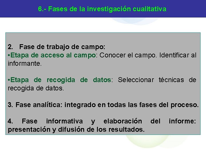 6. - Fases de la investigación cualitativa 2. Fase de trabajo de campo: •