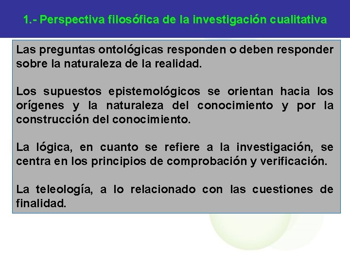1. - Perspectiva filosófica de la investigación cualitativa Las preguntas ontológicas responden o deben