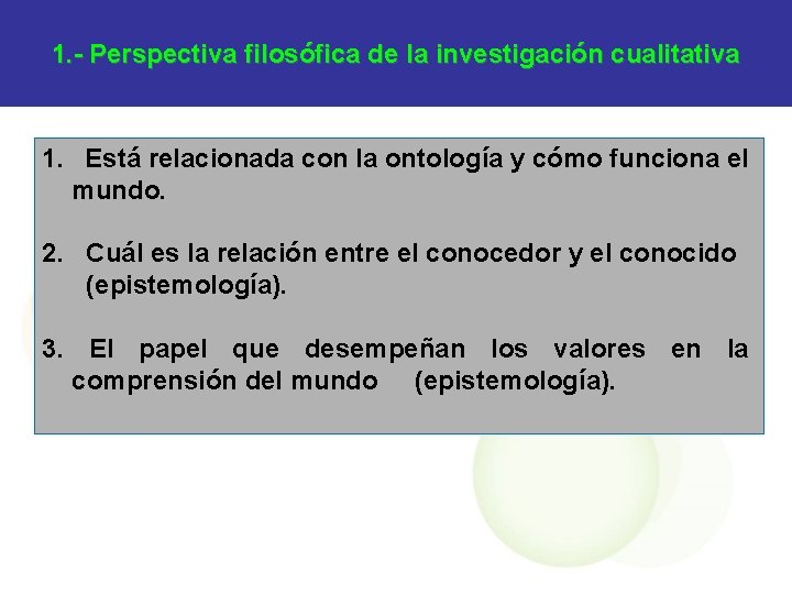 1. - Perspectiva filosófica de la investigación cualitativa 1. Está relacionada con la ontología