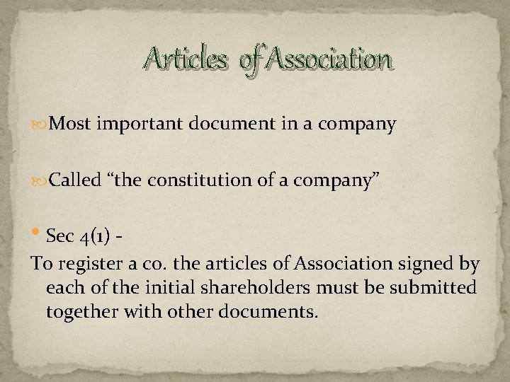 Articles of Association Most important document in a company Called “the constitution of a