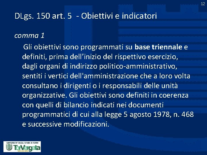 12 DLgs. 150 art. 5 - Obiettivi e indicatori comma 1 Gli obiettivi sono