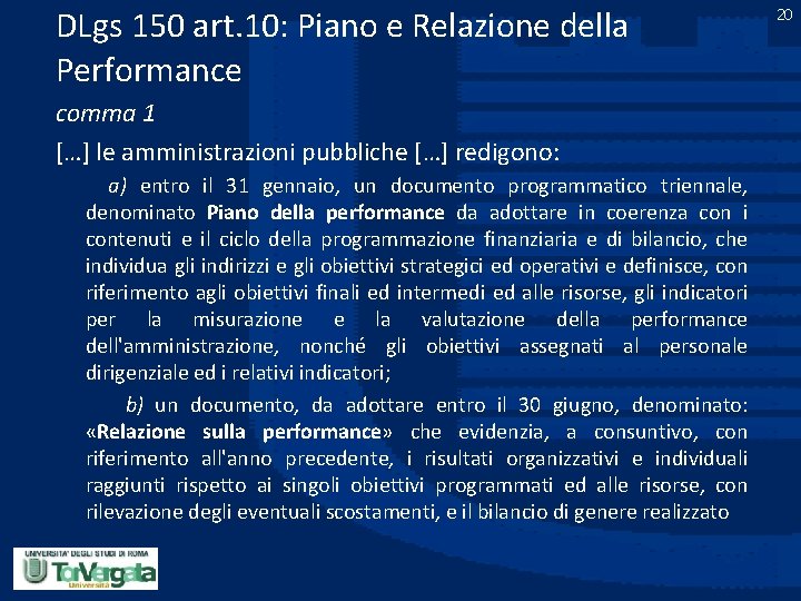 DLgs 150 art. 10: Piano e Relazione della Performance comma 1 […] le amministrazioni