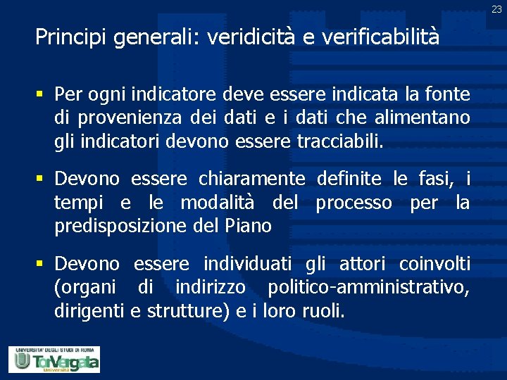 23 Principi generali: veridicità e verificabilità § Per ogni indicatore deve essere indicata la