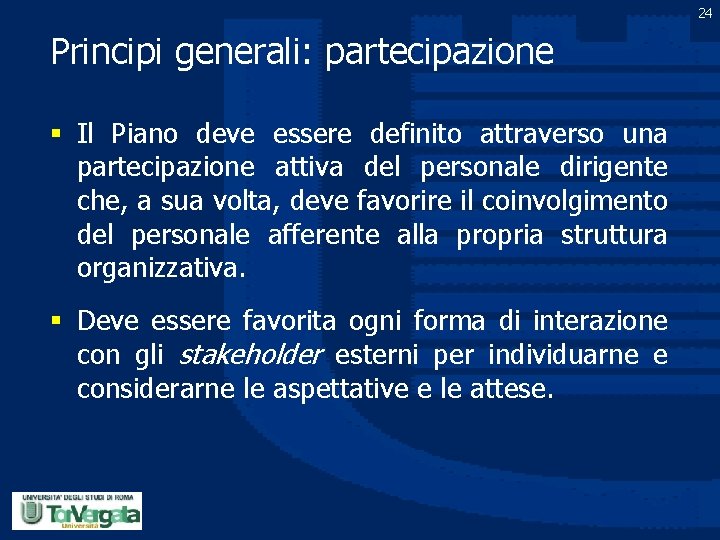 24 Principi generali: partecipazione § Il Piano deve essere definito attraverso una partecipazione attiva