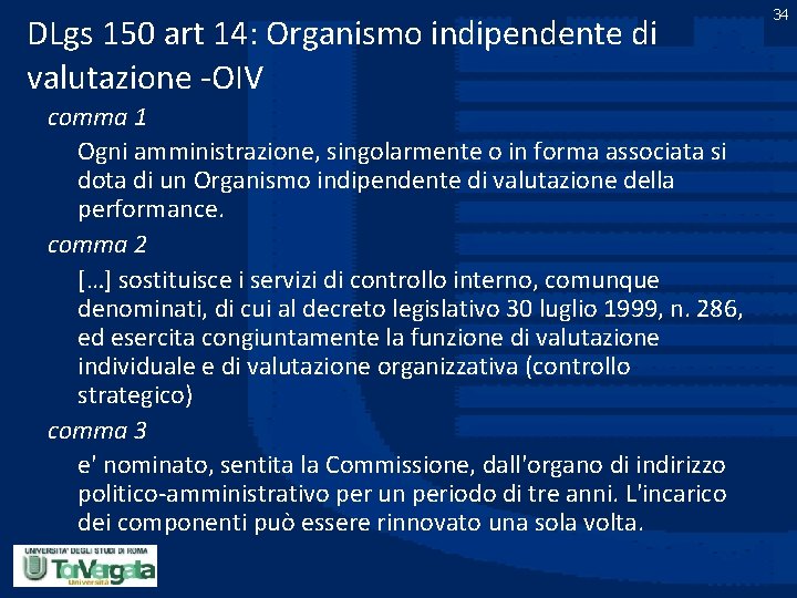 DLgs 150 art 14: Organismo indipendente di valutazione -OIV comma 1 Ogni amministrazione, singolarmente