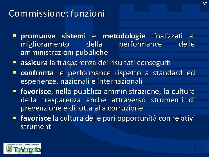 37 Commissione: funzioni § promuove sistemi e metodologie finalizzati al miglioramento della performance delle