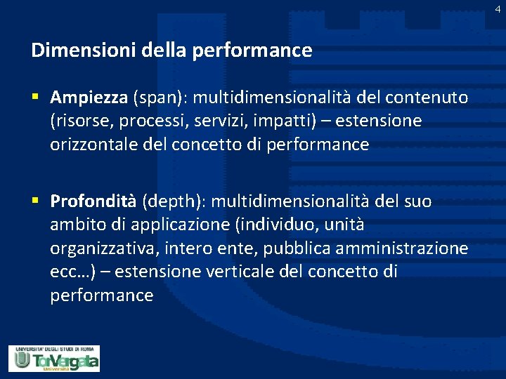 4 Dimensioni della performance § Ampiezza (span): multidimensionalità del contenuto (risorse, processi, servizi, impatti)