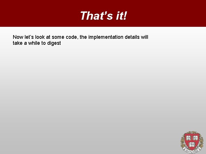 That’s it! Now let’s look at some code, the implementation details will take a