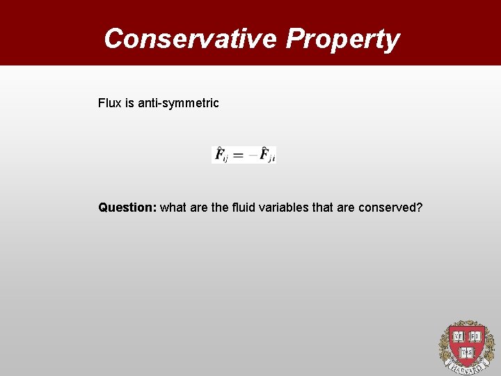 Conservative Property Flux is anti-symmetric Question: what are the fluid variables that are conserved?