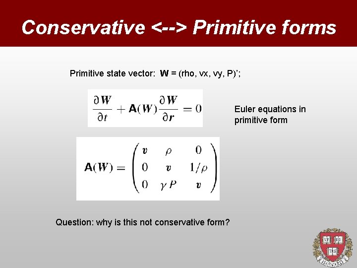 Conservative <--> Primitive forms Primitive state vector: W = (rho, vx, vy, P)’; Euler