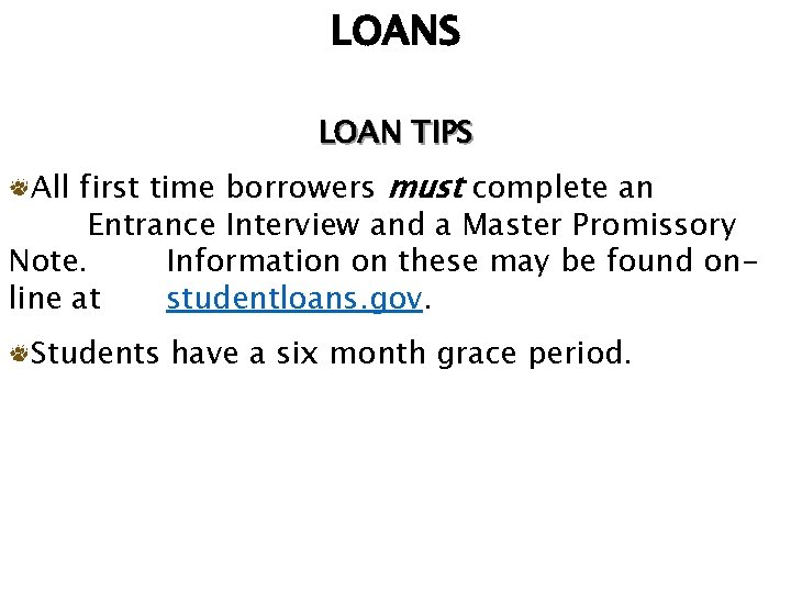 LOANS LOAN TIPS All first time borrowers must complete an Entrance Interview and a