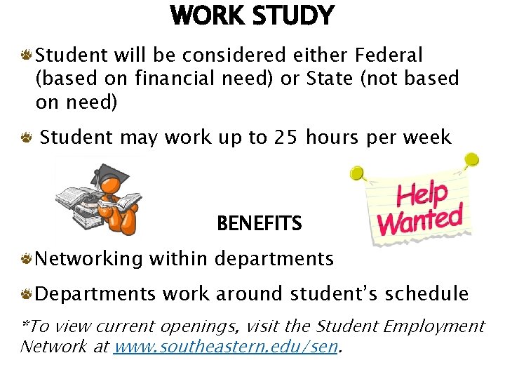 WORK STUDY Student will be considered either Federal (based on financial need) or State